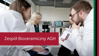 Zespół Bioceramiczny AGH na Wydziale Inżynierii Materiałowej i Ceramiki Zespół Bioceramiczny AGH na Wydziale Inżynierii Materiałowej i Ceramiki